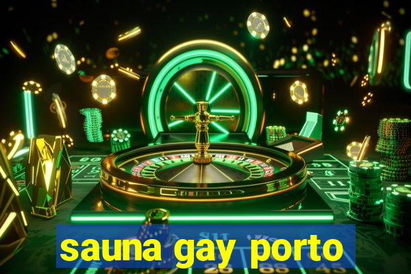 sauna gay porto